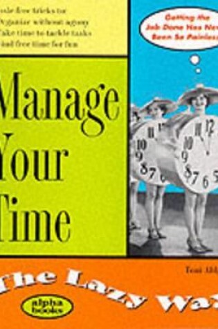 Cover of Manage Your Time the Lazy Way