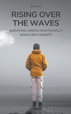 Book cover for Rising Over the Waves Surviving Among Emotionally Immature Parents