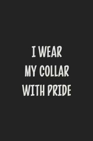 Cover of I Wear My Collar with Pride