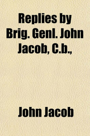 Cover of Replies by Brig. Genl. John Jacob, C.B.,