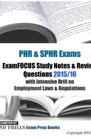 Cover of PHR & SPHR Exams ExamFOCUS Study Notes & Review Questions 2015/16