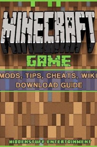 Cover of Minecraft Game Mods, Tips, Cheats, Wiki, Download Guide