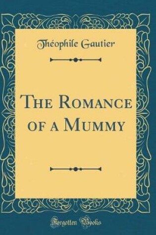 Cover of The Romance of a Mummy (Classic Reprint)