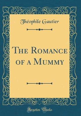 Book cover for The Romance of a Mummy (Classic Reprint)