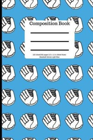 Cover of Composition Book 100sheet/200 Pages 8.5 X 11 In.Wide Ruled Baseball Gloves Light