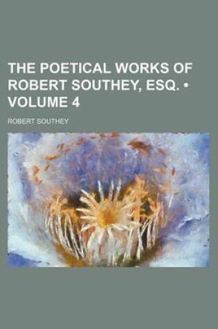 Cover of The Poetical Works of Robert Southey, Esq. (Volume 4)