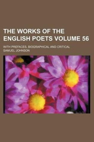 Cover of The Works of the English Poets Volume 56; With Prefaces, Biographical and Critical