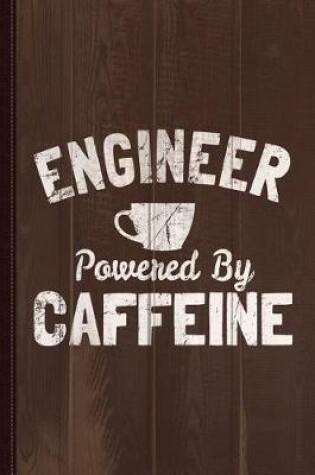 Cover of Engineer Powered by Caffeine Journal Notebook