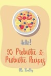 Book cover for Hello! 95 Prebiotic & Probiotic Recipes