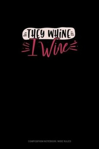 Cover of They Whine I Wine