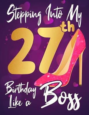 Book cover for Stepping Into My 27th Birthday Like a Boss