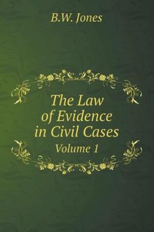 Cover of The Law of Evidence in Civil Cases Volume 1