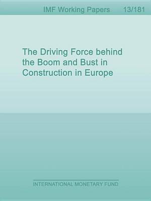 Book cover for The Driving Force Behind the Boom and Bust in Construction in Europe