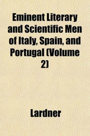 Cover of Eminent Literary and Scientific Men of Italy, Spain, and Portugal (Volume 2)