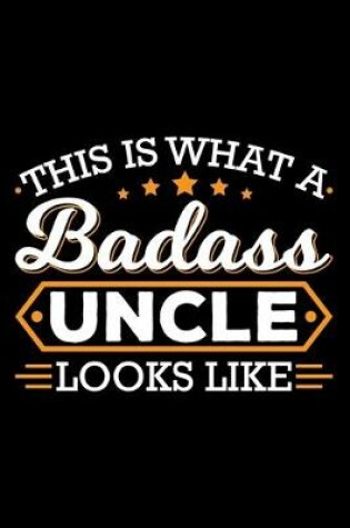 Cover of This Is What A Badass Uncle Looks Like