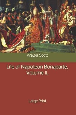 Cover of Life of Napoleon Bonaparte, Volume II.