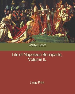 Book cover for Life of Napoleon Bonaparte, Volume II.