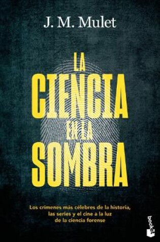 Cover of La Ciencia En La Sombra: Los Cr�menes M�s C�lebres de la Historia, Las Series Y El Cine, a la Luz de la Ciencia Forense / Science in the Shadows