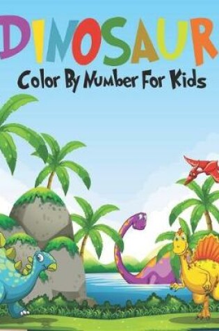 Cover of Dinosaur Color By Number F or Kids