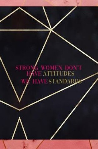 Cover of Strong Women Don't Have Attitudes We Have Standards