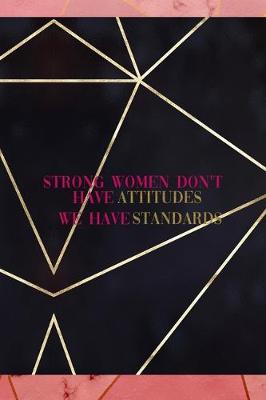 Book cover for Strong Women Don't Have Attitudes We Have Standards