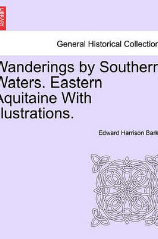 Cover of Wanderings by Southern Waters. Eastern Aquitaine with Illustrations.