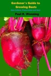 Book cover for Gardener's Guide to Growing Beets