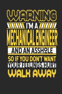 Book cover for Warning I'm a Mechanical Engineer and an Asshole So If You Don't Want Your Feelings Hurt Walk Away