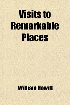 Book cover for Visits to Remarkable Places (Volume 1); Old Halls, Battle Fields, and Scenes Illustrative of Striking Passages in English History and Poetry