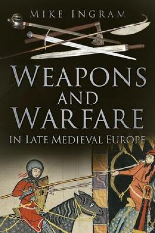 Cover of Weapons and Warfare in Late Medieval Europe