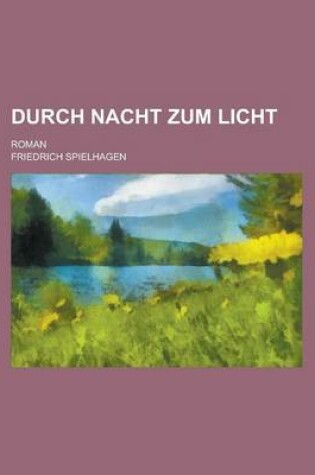 Cover of Durch Nacht Zum Licht; Roman