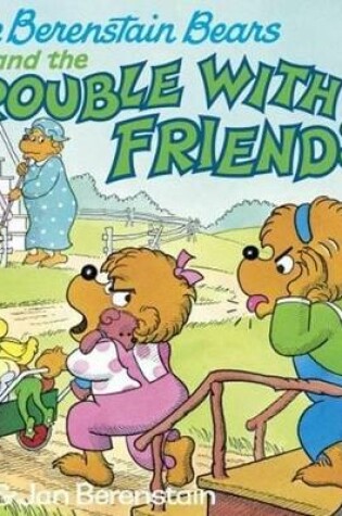 Cover of The Berenstain Bears and the Trouble with Friends