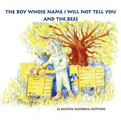 Book cover for The Boy Whose Name I Will Not Tell You and the Bees