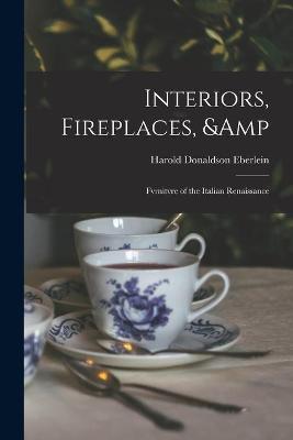 Cover of Interiors, Fireplaces, & Fvrnitvre of the Italian Renaissance