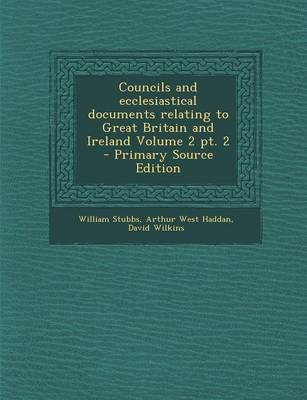 Book cover for Councils and Ecclesiastical Documents Relating to Great Britain and Ireland Volume 2 PT. 2 - Primary Source Edition