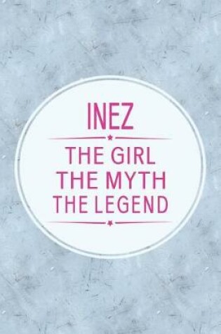 Cover of Inez the Girl the Myth the Legend