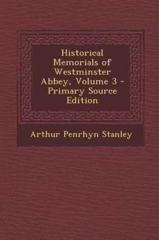 Cover of Historical Memorials of Westminster Abbey, Volume 3 - Primary Source Edition