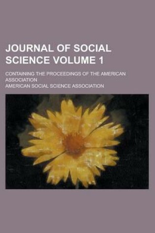 Cover of Journal of Social Science; Containing the Proceedings of the American Association Volume 1