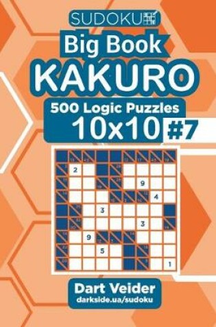 Cover of Sudoku Big Book Kakuro - 500 Logic Puzzles 10x10 (Volume 7)