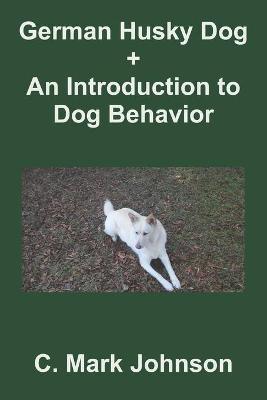 Book cover for German Husky Dog + An Introduction to Dog Behavior