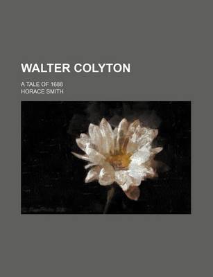 Book cover for Walter Colyton (Volume 3); A Tale of 1688