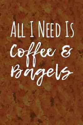 Cover of All I Need Is Coffee and Bagels