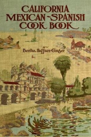 Cover of California Mexican-Spanish Cook Book: Selected Mexican and Spanish Recipes