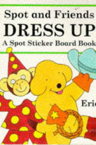 Cover of Spot Sticker Board Book: Spot And Friends Dress up