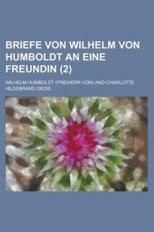Cover of Briefe Von Wilhelm Von Humboldt an Eine Freundin (2)