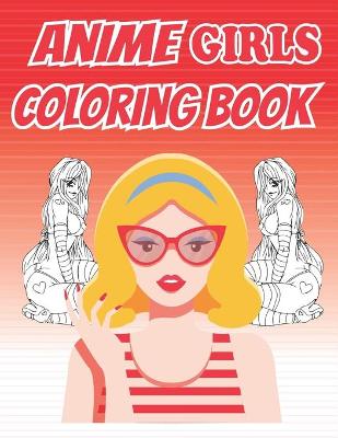 Book cover for Anime Girls Coloring Book