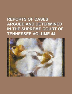 Book cover for Reports of Cases Argued and Determined in the Supreme Court of Tennessee Volume 44