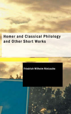 Book cover for Homer and Classical Philology and Other Short Works