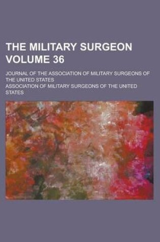 Cover of The Military Surgeon; Journal of the Association of Military Surgeons of the United States Volume 36