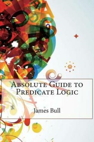 Cover of Absolute Guide to Predicate Logic